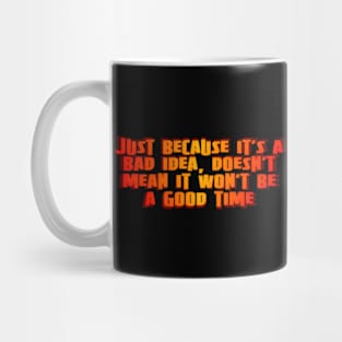 Just because it's a bad idea Mug